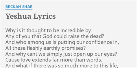 Lyrics to "Yeshua" by BETHEL MUSIC: [Chorus:] / Yeshua, I love You / Yeshua, I love You / Yeshua, I love You / Yeshua, I love You / Praise the One who has saved me from death / He is God, He is good, He is Jesus / Praise the One who has saved me from death / He is God, He is good, He is Jesus / [Turn] / Praise the O...